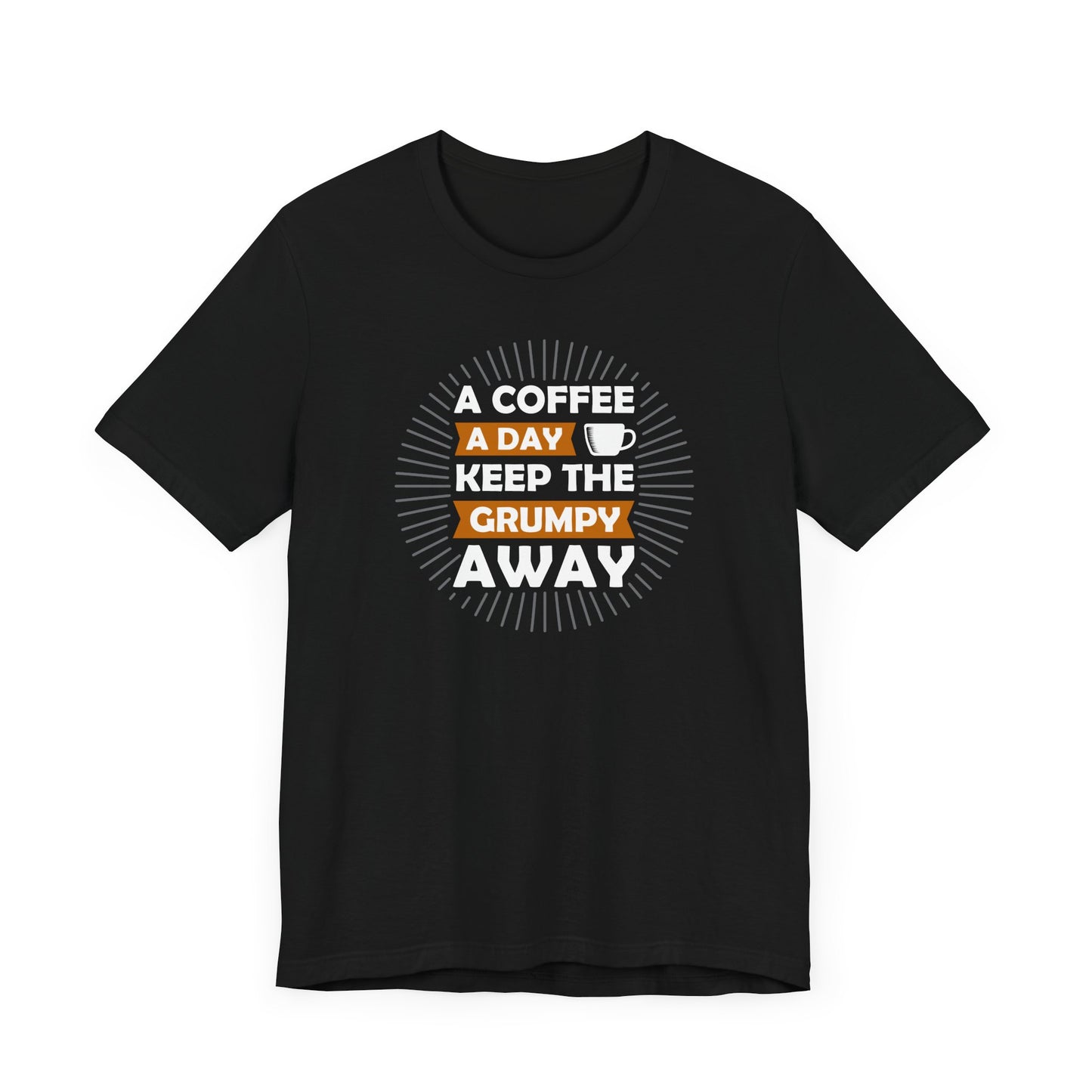 A Coffee A Day Keeps The Grumpy Away Unisex Jersey Short Sleeve Tee