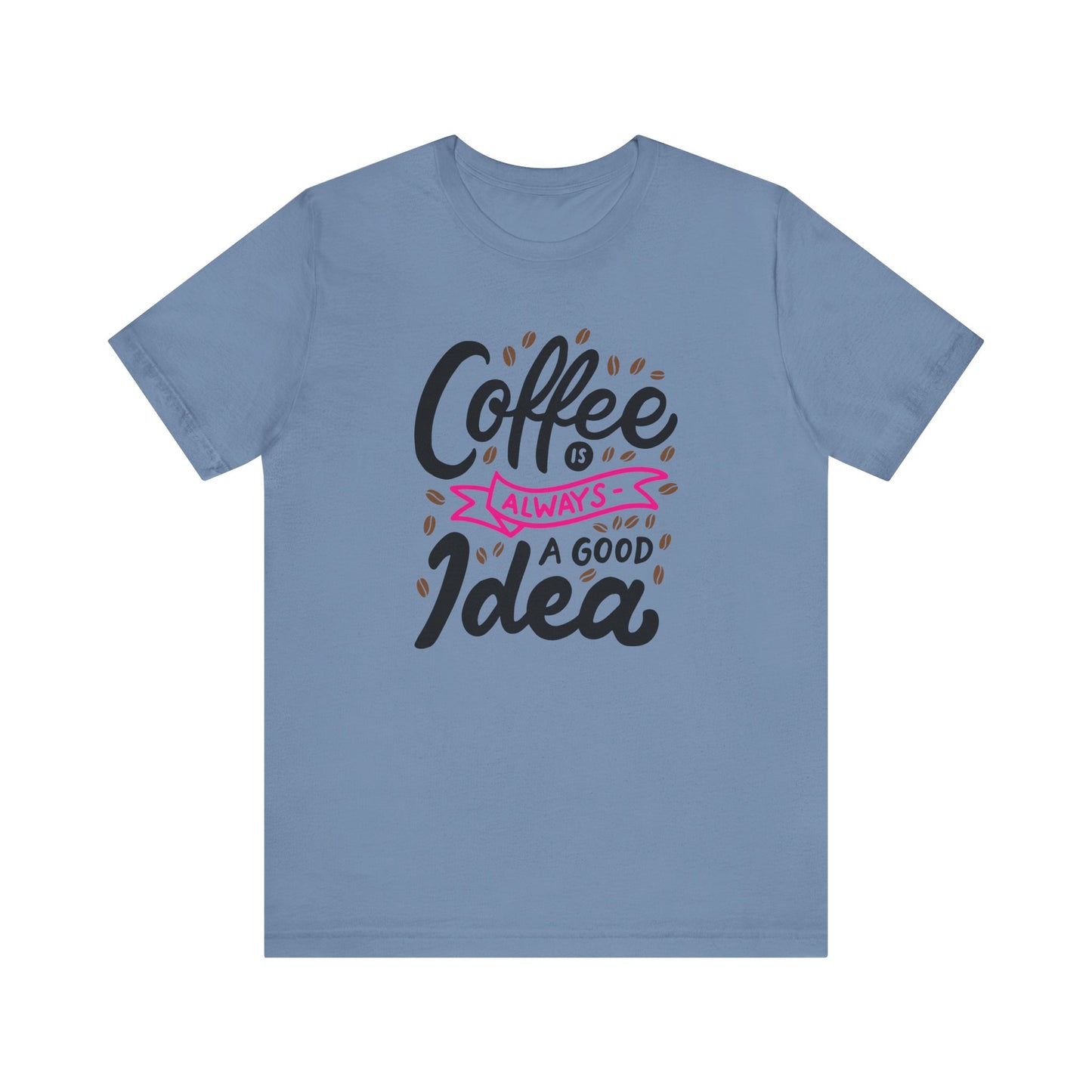 Coffee Is Always A Good Idea Pink Print Unisex Jersey Short Sleeve Tee