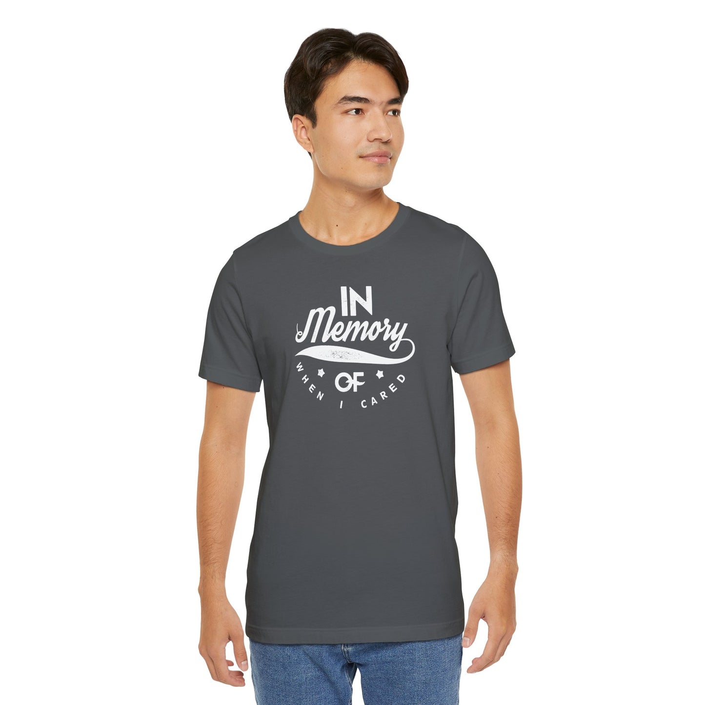 In Memory Of When I Cared Unisex Jersey Short Sleeve Tee