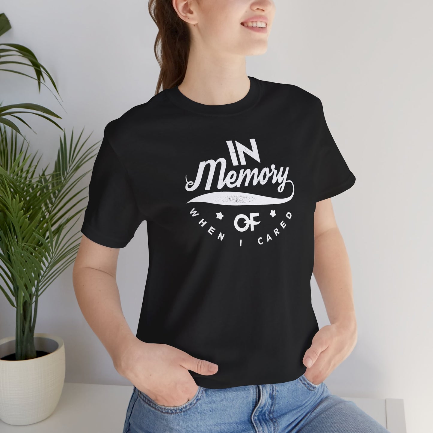 In Memory Of When I Cared Unisex Jersey Short Sleeve Tee