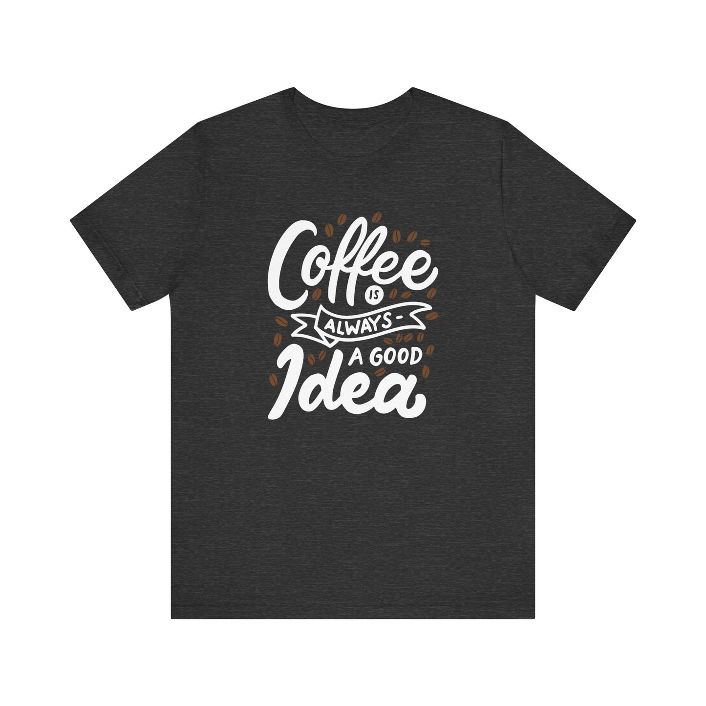 Coffee Is Always A Good Idea White Print Unisex Jersey Short Sleeve Tee