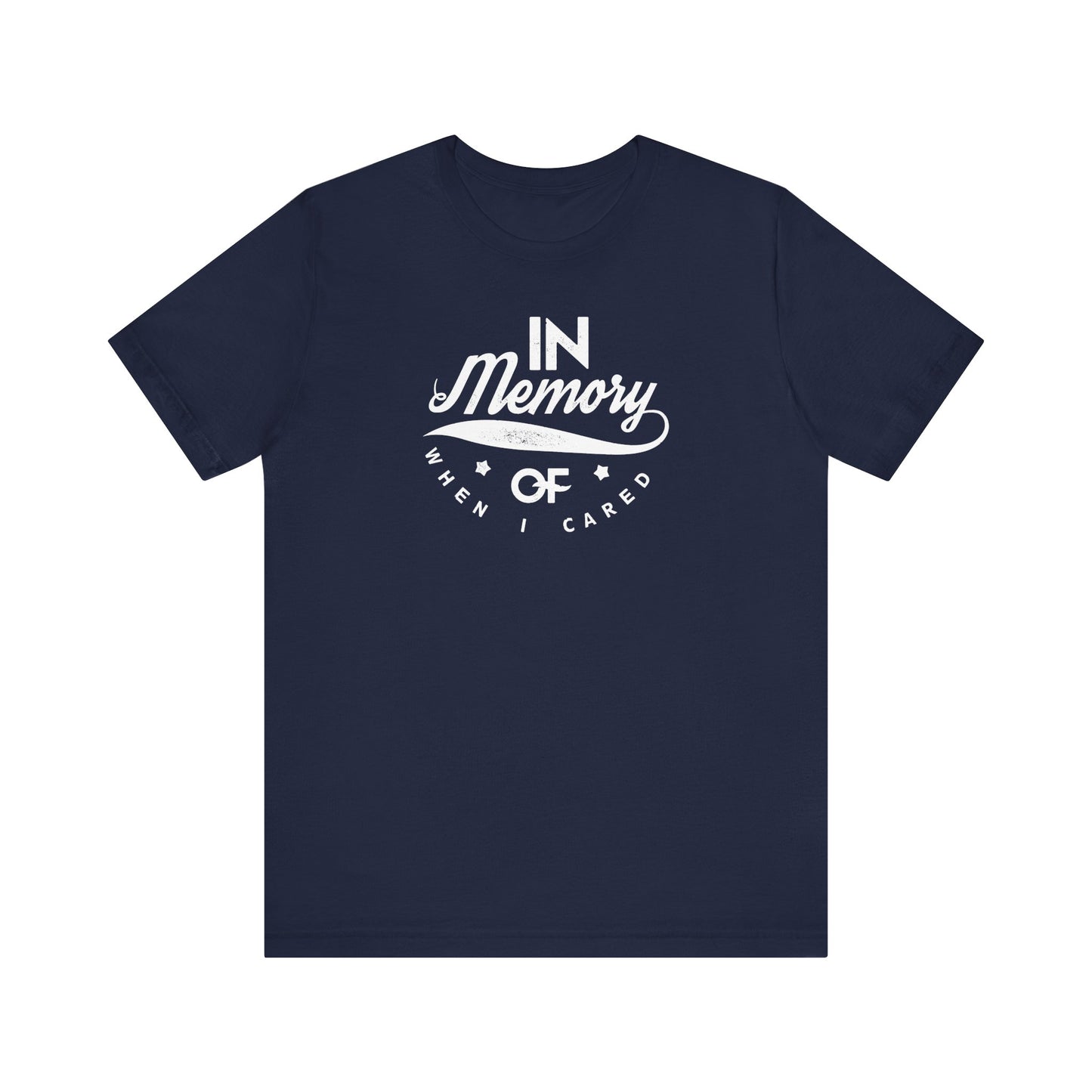 In Memory Of When I Cared Unisex Jersey Short Sleeve Tee