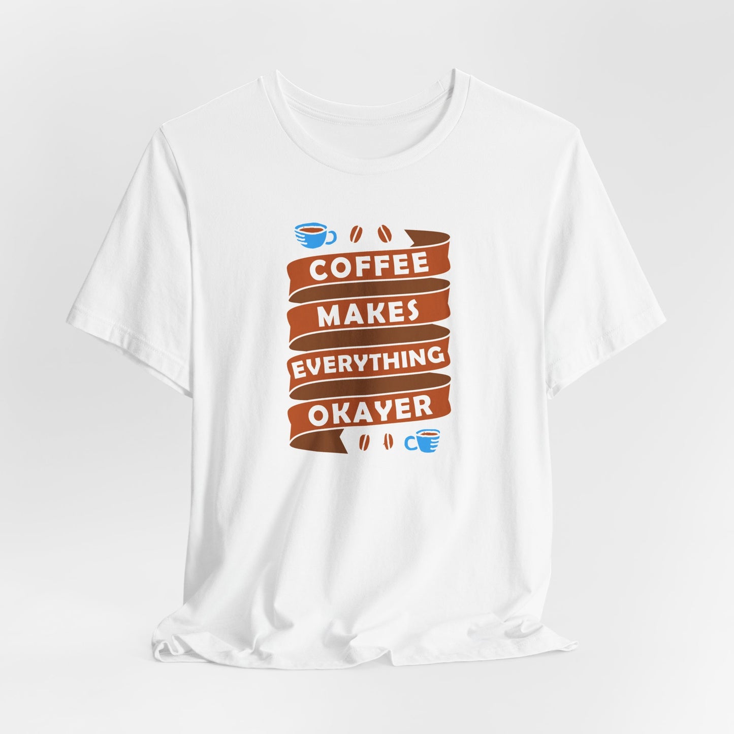 Coffee Makes Everything Okayer Unisex Jersey Short Sleeve Tee