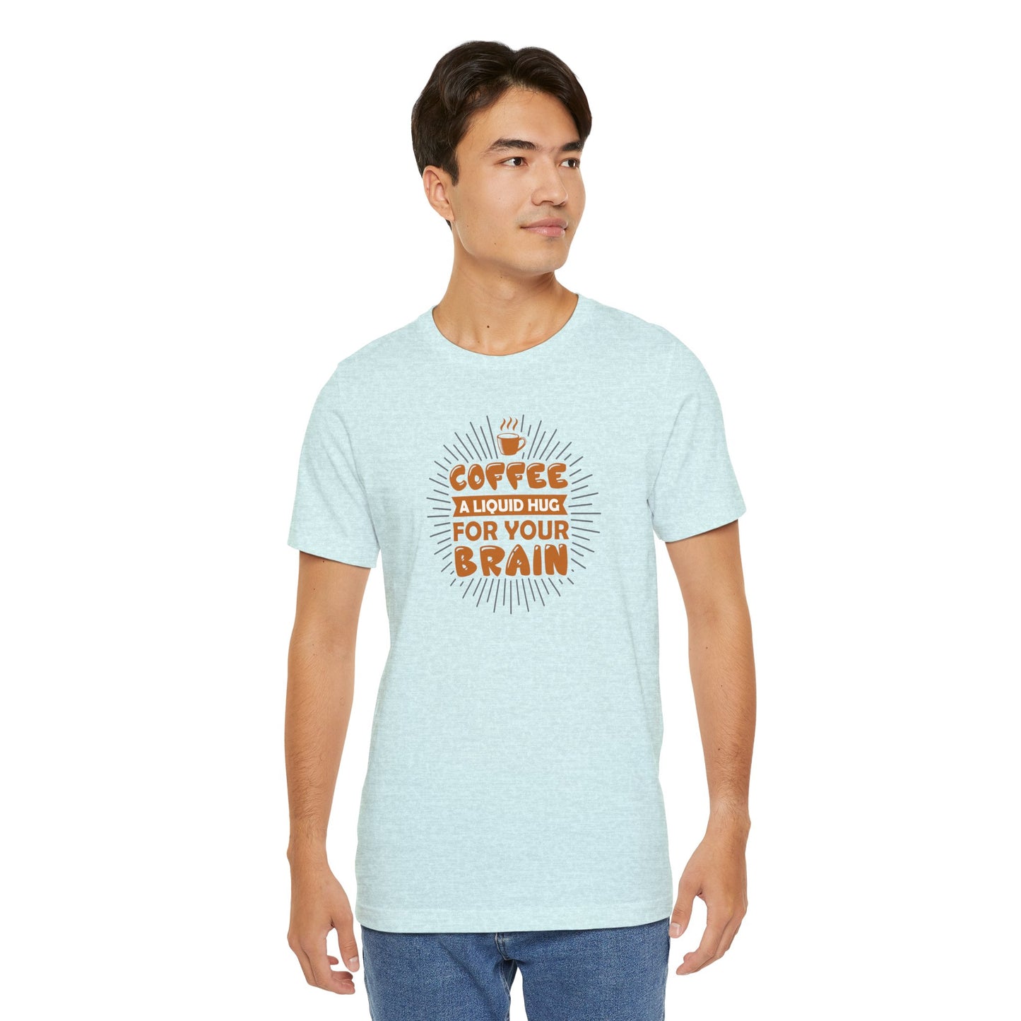 Coffee A Liquid Hug For Your Brain Unisex Jersey Short Sleeve Tee