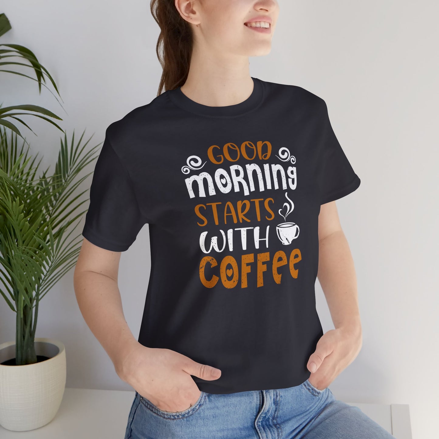 Good Morning Starts With Coffee Unisex Jersey Short Sleeve Tee