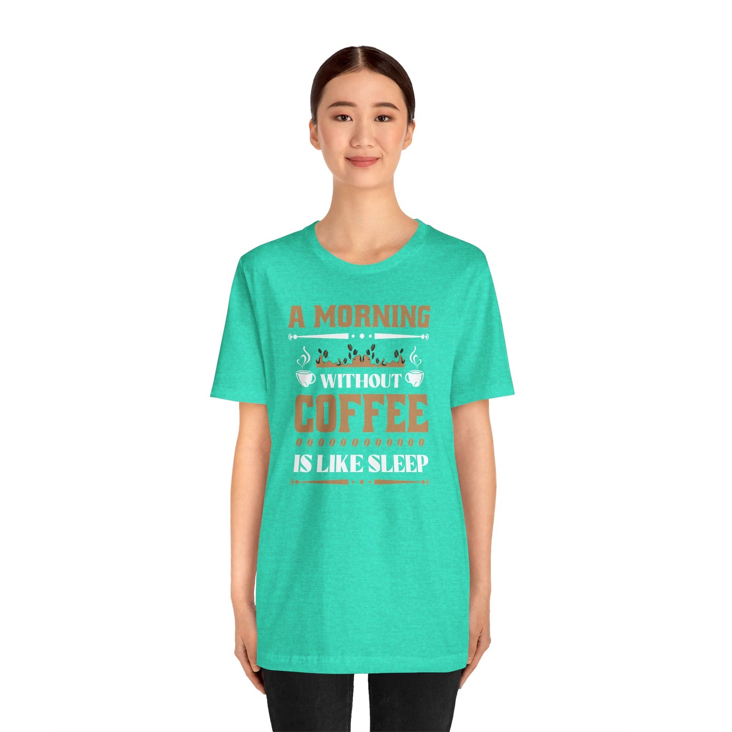 A Morning Without Coffee Is Like Sleep Unisex Jersey Short Sleeve Tee