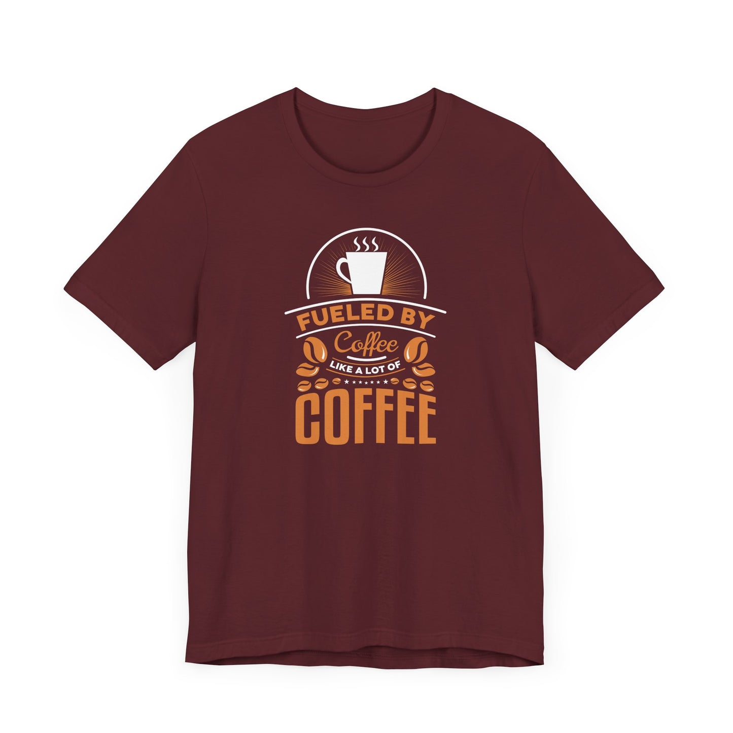 Fueled By Coffee Like A Lot Of Coffee Unisex Jersey Short Sleeve Tee