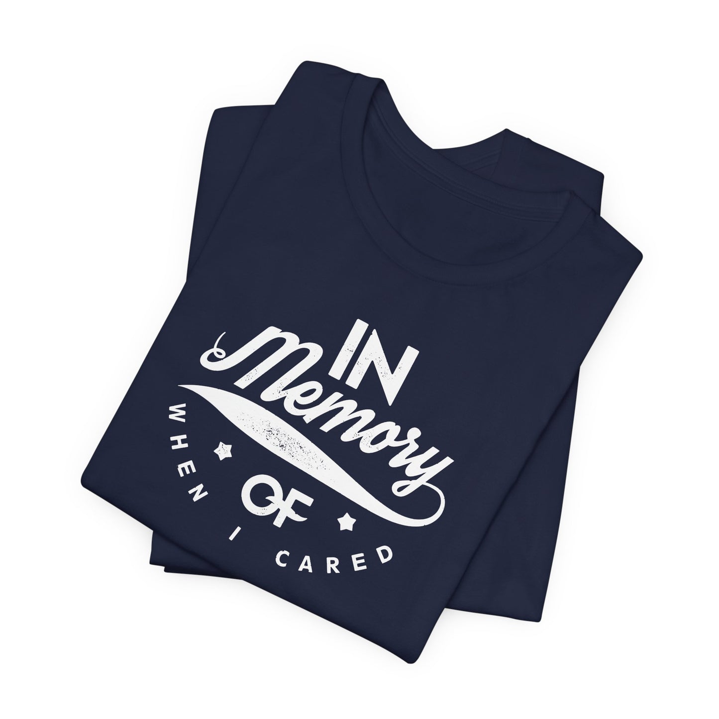 In Memory Of When I Cared Unisex Jersey Short Sleeve Tee