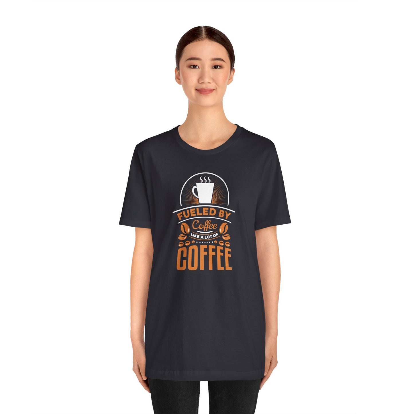 Fueled By Coffee Like A Lot Of Coffee Unisex Jersey Short Sleeve Tee