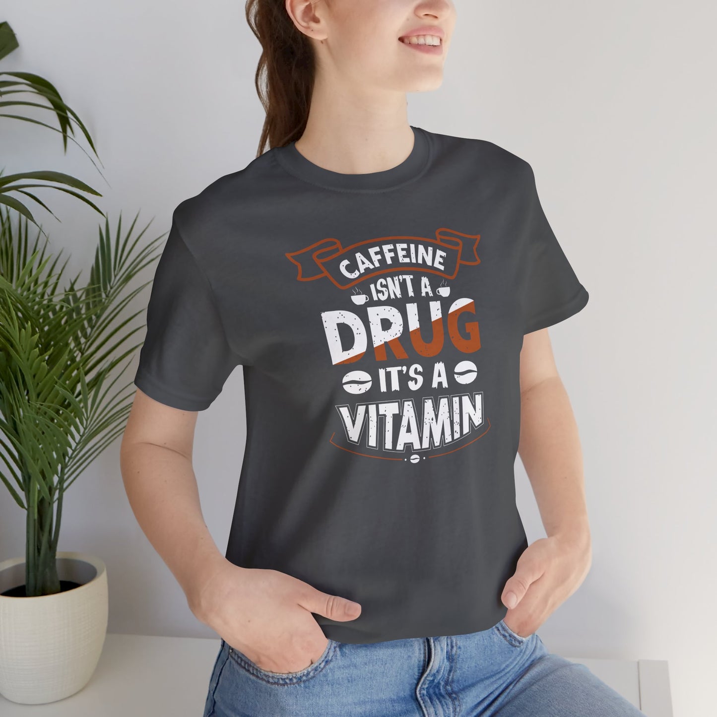 Caffeine Isn't A Drug It's A Vitamin Unisex Jersey Short Sleeve Tee