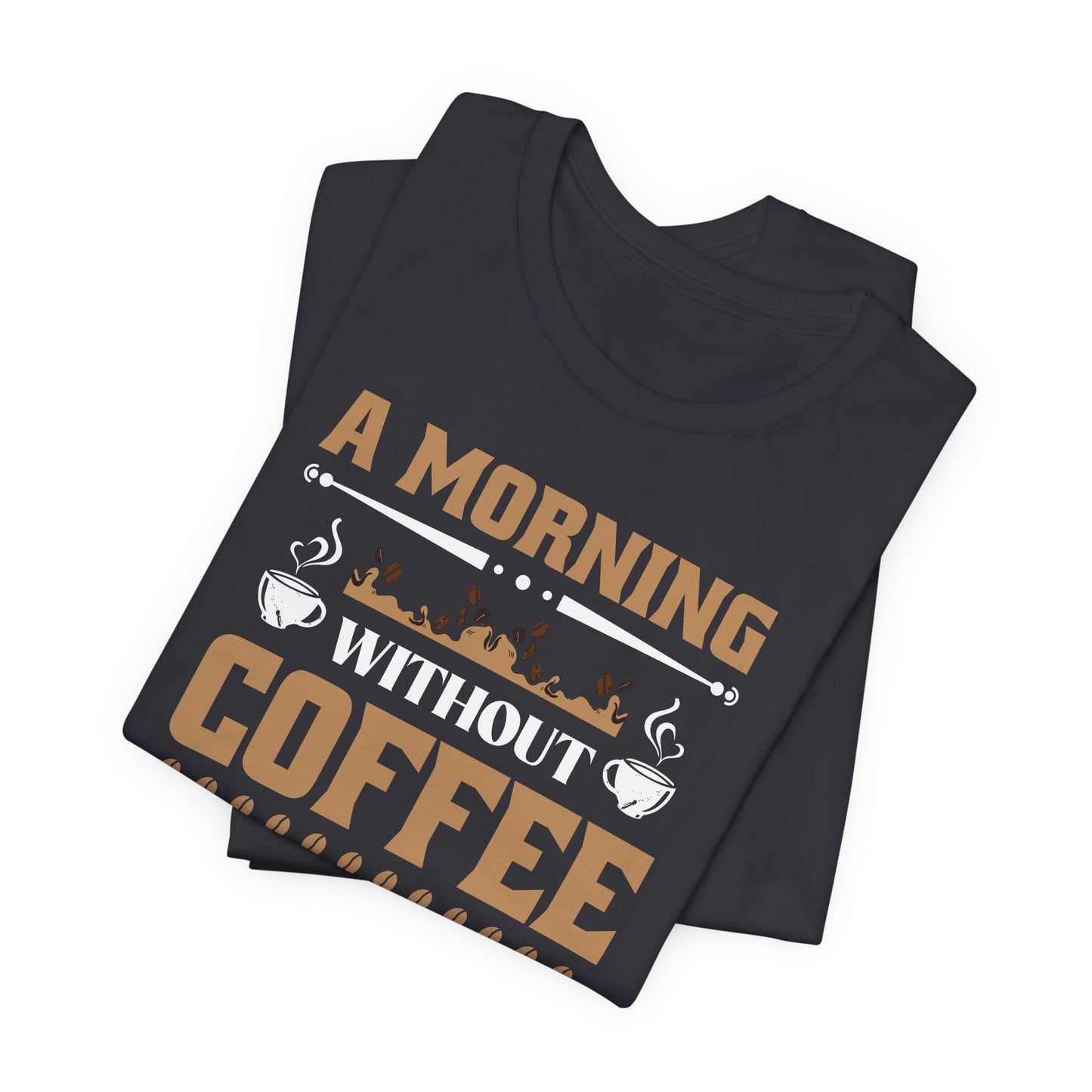 A Morning Without Coffee Is Like Sleep Unisex Jersey Short Sleeve Tee