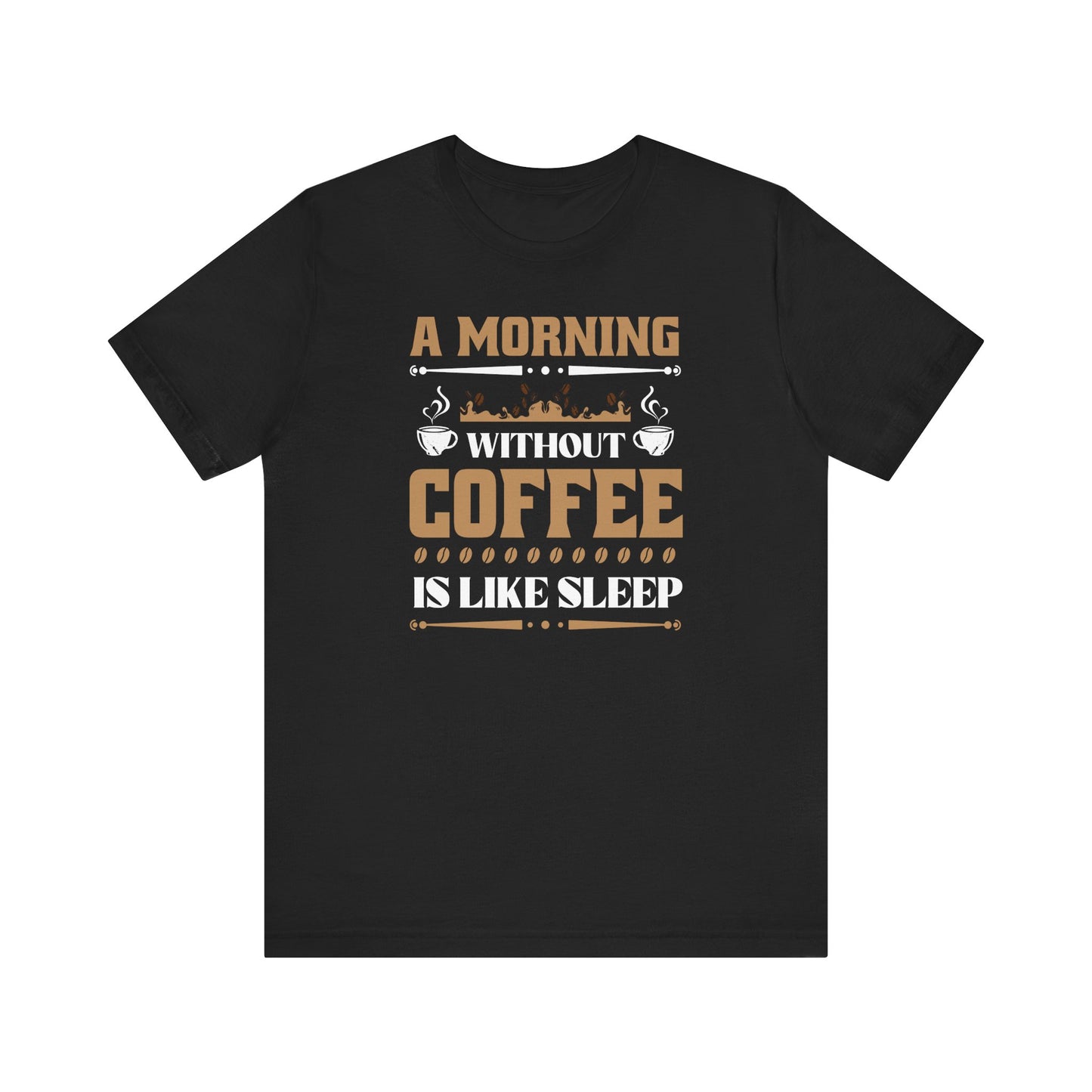 A Morning Without Coffee Is Like Sleep Unisex Jersey Short Sleeve Tee