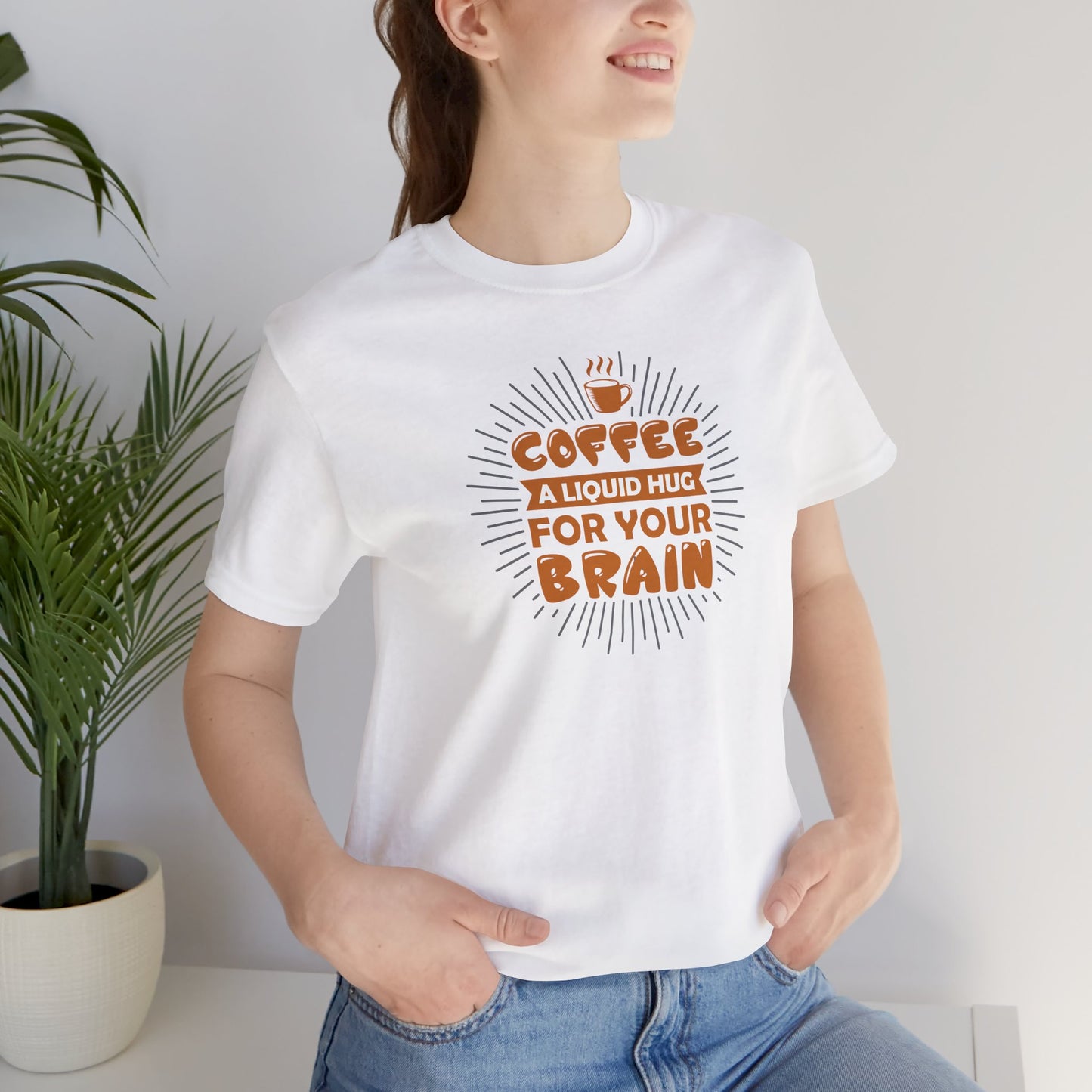 Coffee A Liquid Hug For Your Brain Unisex Jersey Short Sleeve Tee