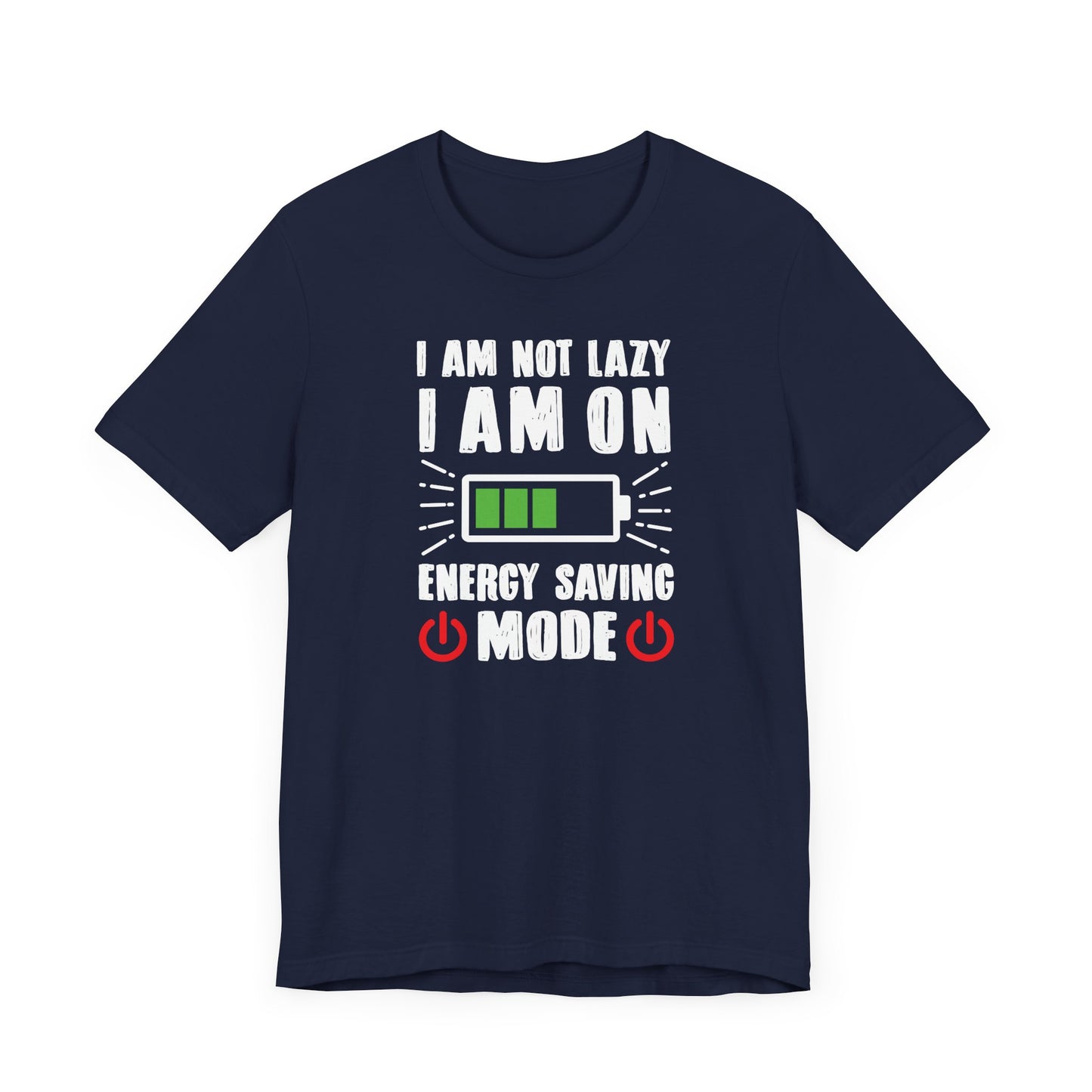 I Am Not Lazy I Am On Energy Saving Mode Unisex Jersey Short Sleeve Tee