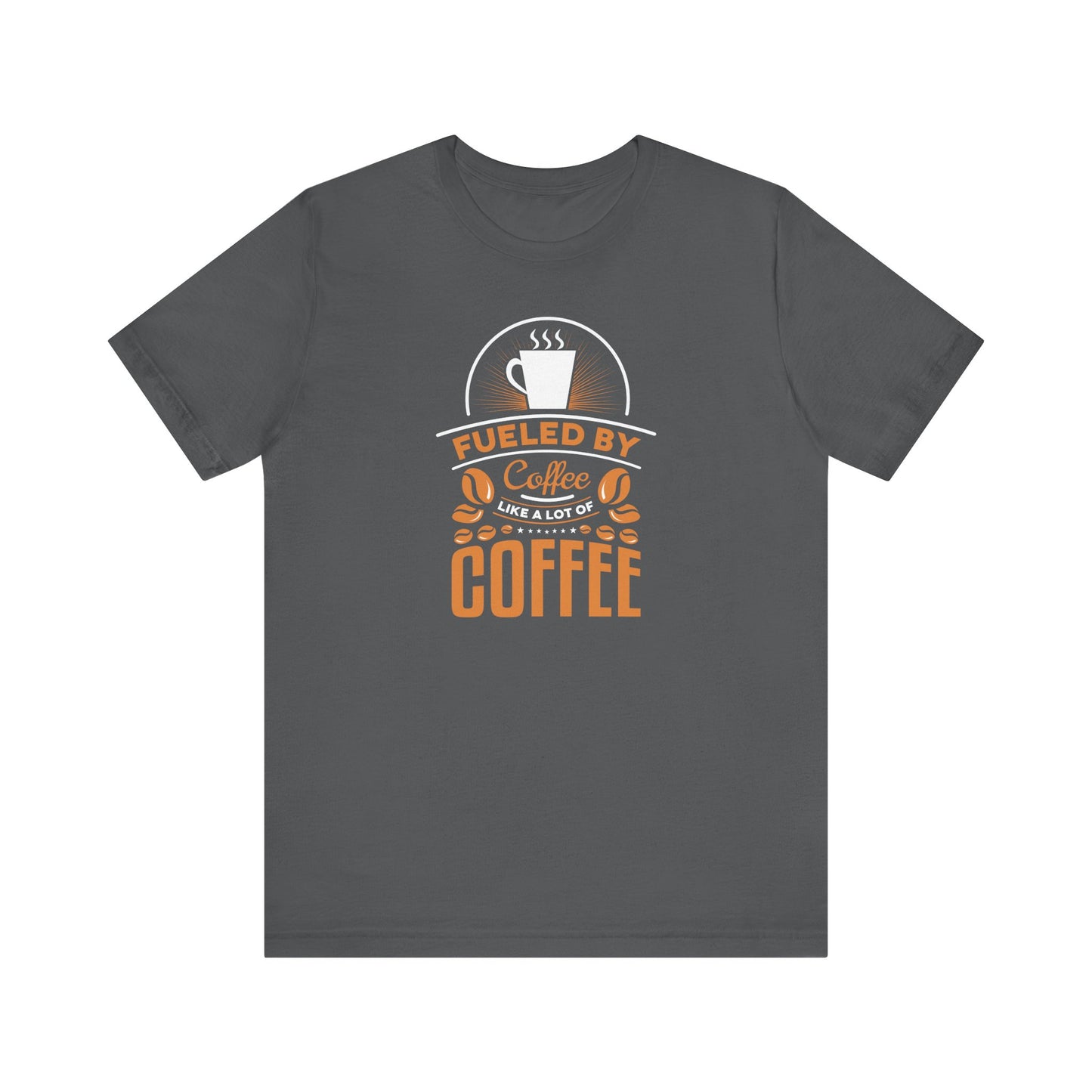 Fueled By Coffee Like A Lot Of Coffee Unisex Jersey Short Sleeve Tee
