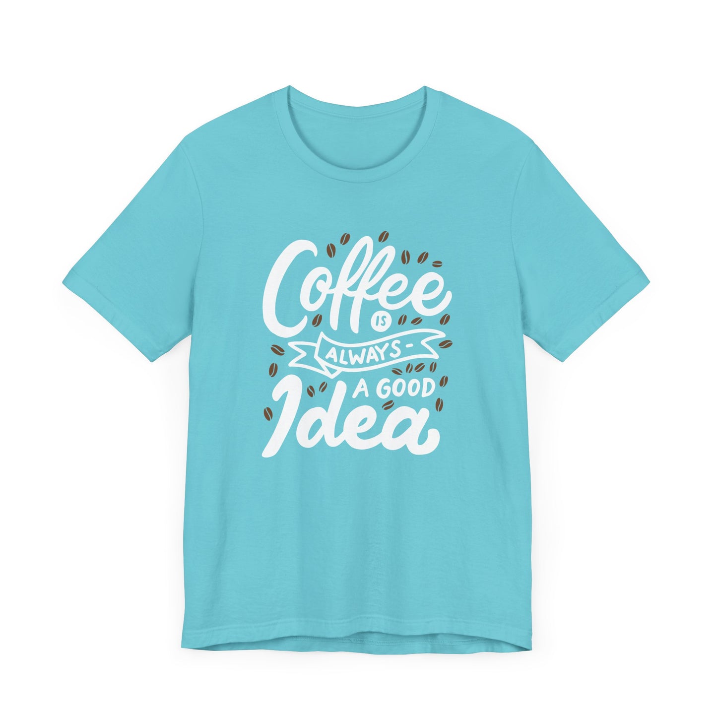 Coffee Is Always A Good Idea White Print Unisex Jersey Short Sleeve Tee