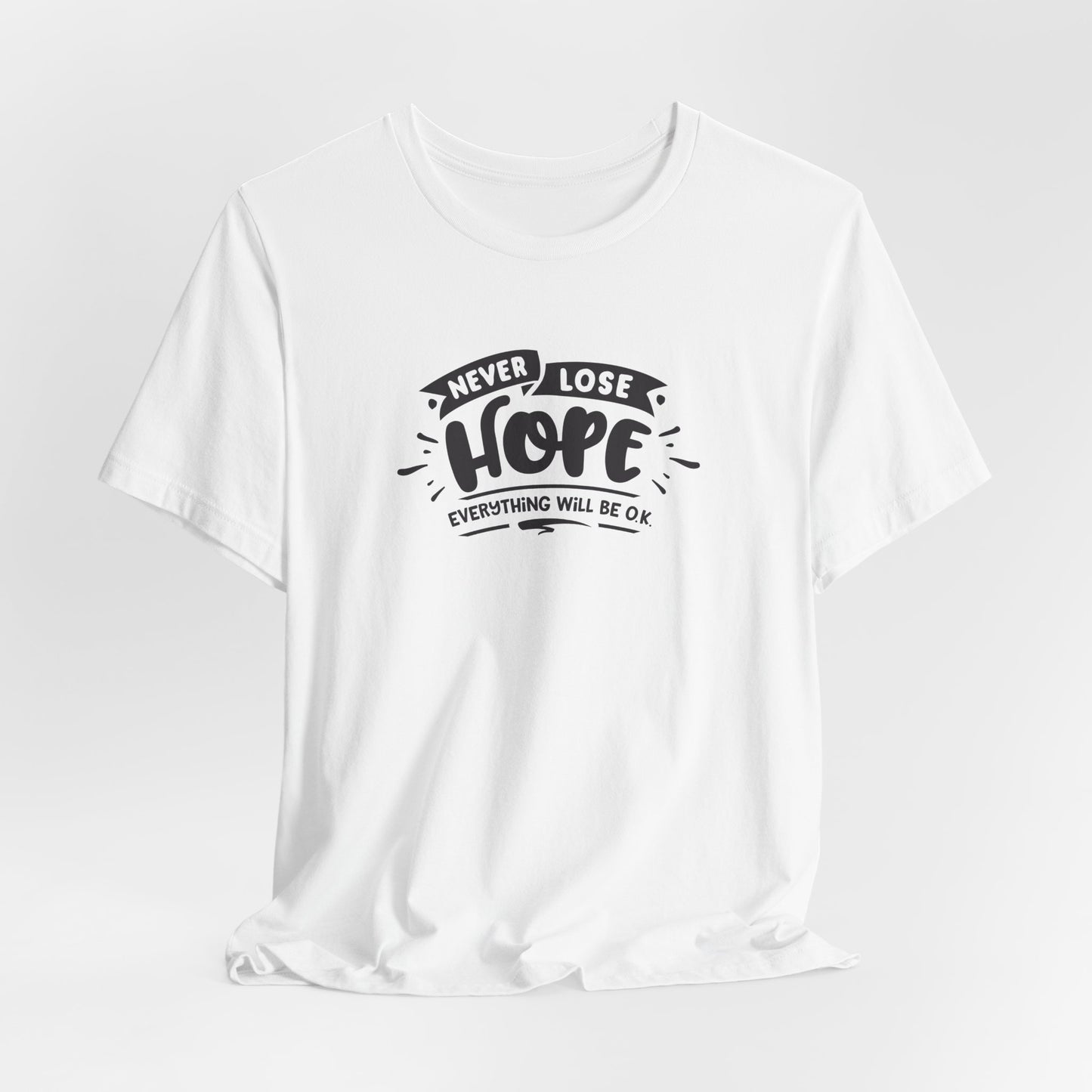Never Lose Hope Everything Will Be Ok Unisex Jersey Short Sleeve Tee