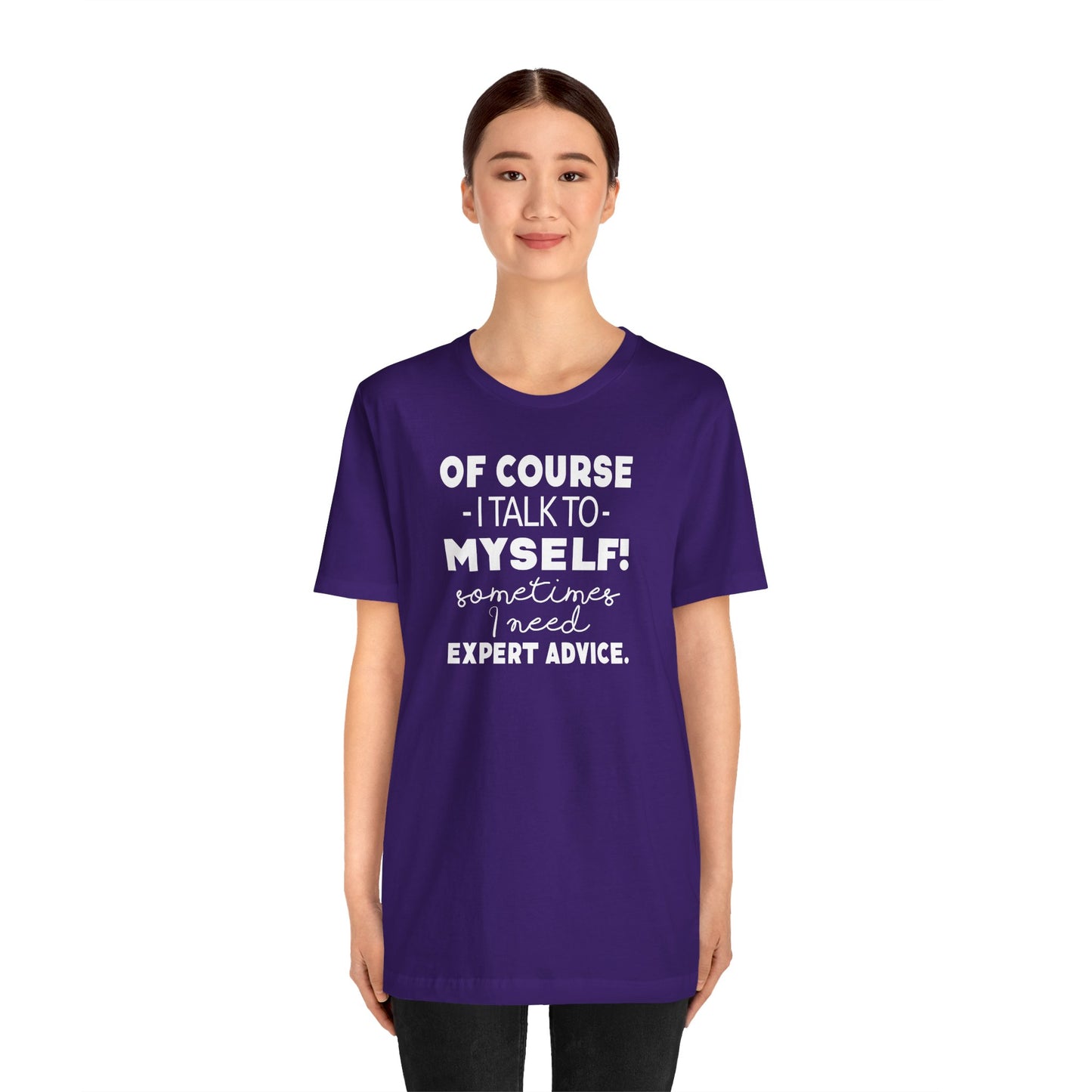 Of Course I Talk To Myself Sometimes I Need Expert Advice Unisex Jersey Short Sleeve Tee