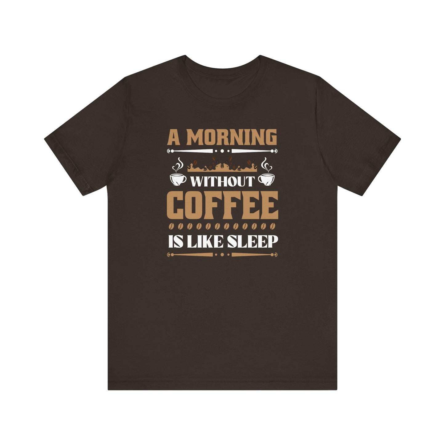 A Morning Without Coffee Is Like Sleep Unisex Jersey Short Sleeve Tee