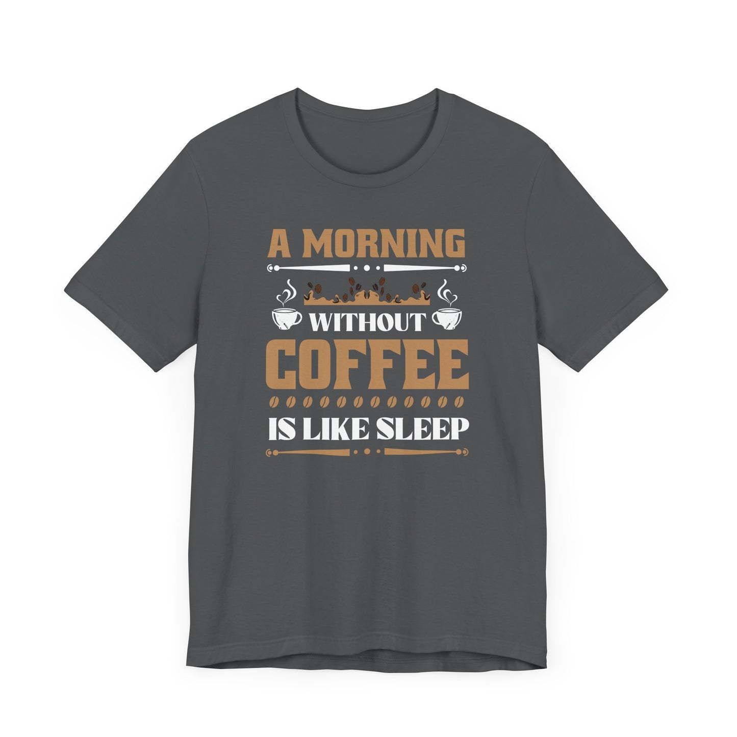 A Morning Without Coffee Is Like Sleep Unisex Jersey Short Sleeve Tee