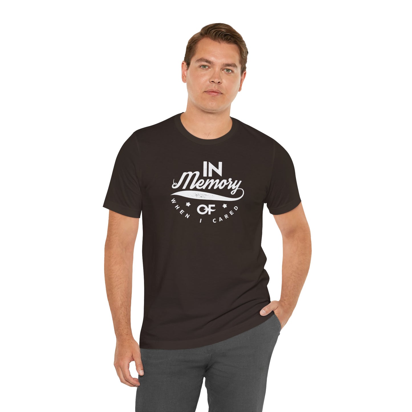 In Memory Of When I Cared Unisex Jersey Short Sleeve Tee