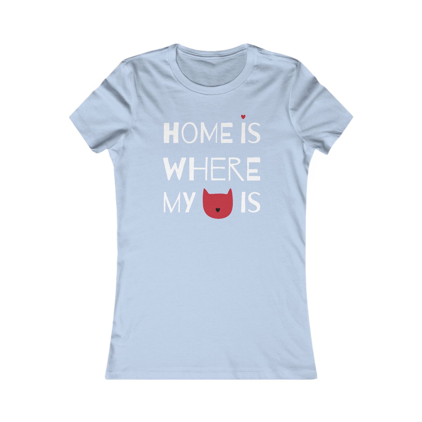Home Is Where My Cat Is Women's Favorite Tee