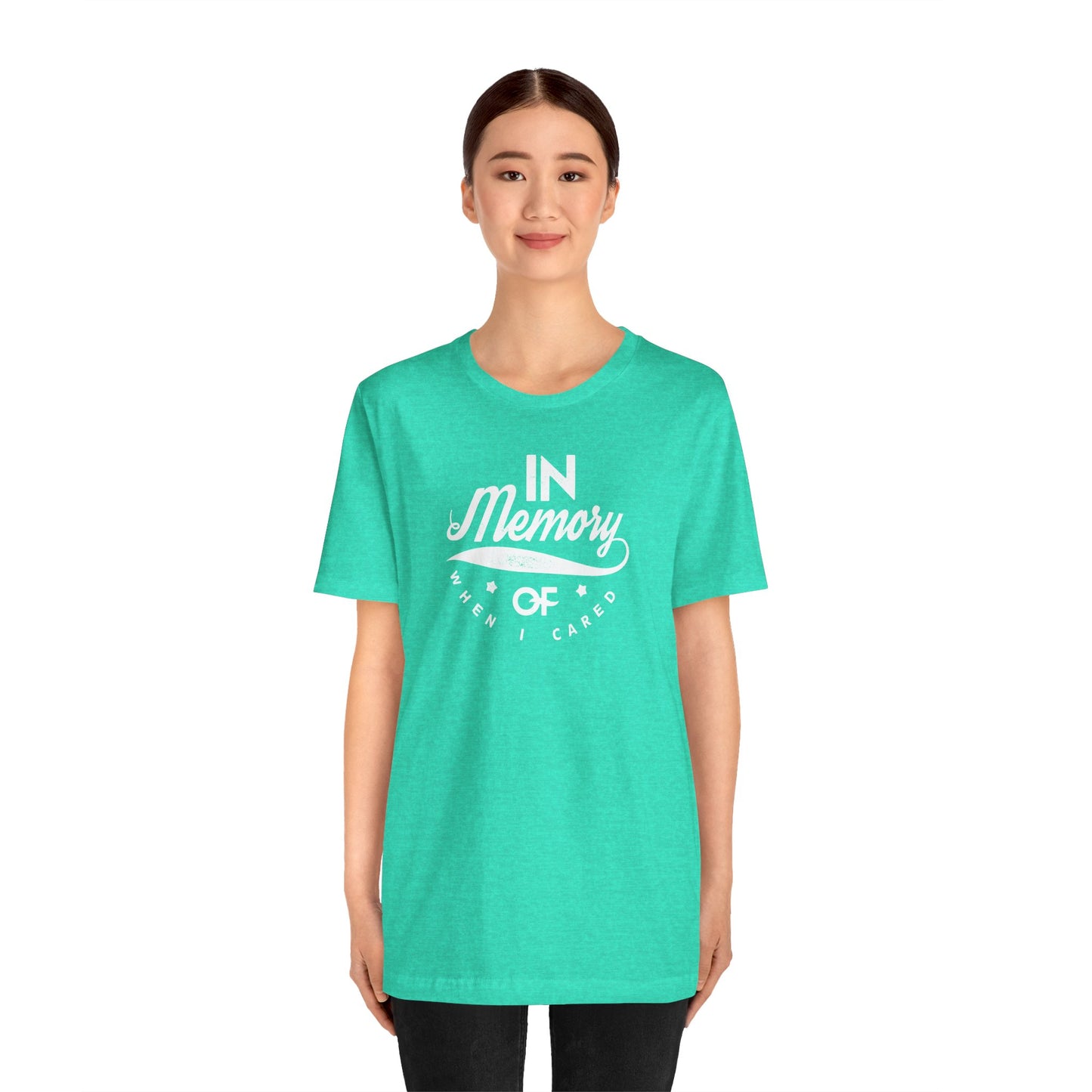 In Memory Of When I Cared Unisex Jersey Short Sleeve Tee