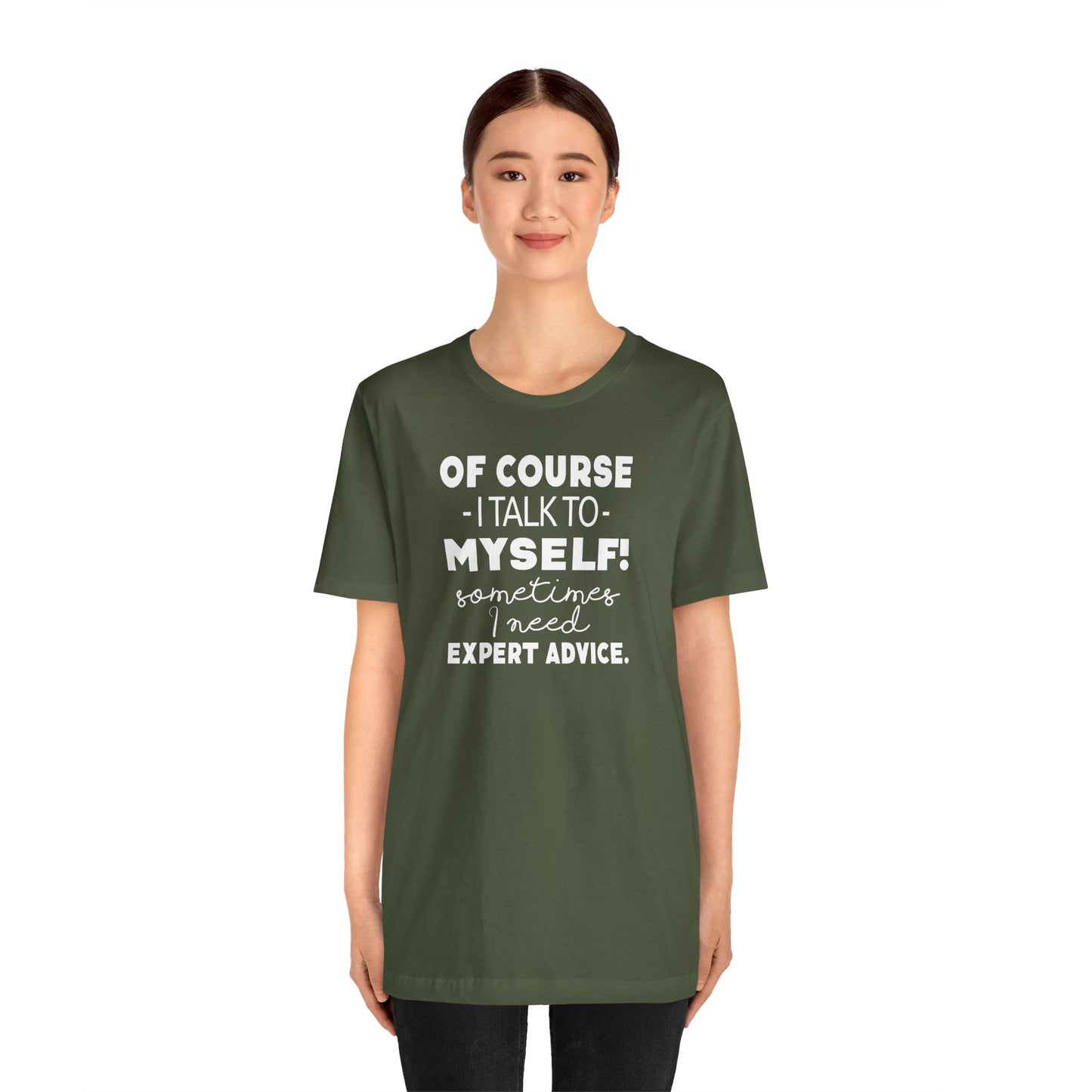 Of Course I Talk To Myself Sometimes I Need Expert Advice Unisex Jersey Short Sleeve Tee