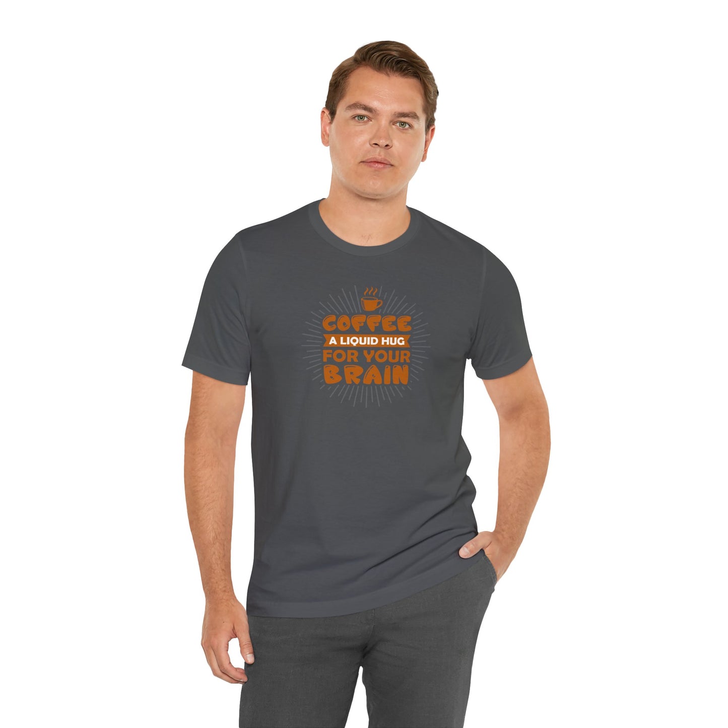 Coffee A Liquid Hug For Your Brain Unisex Jersey Short Sleeve Tee