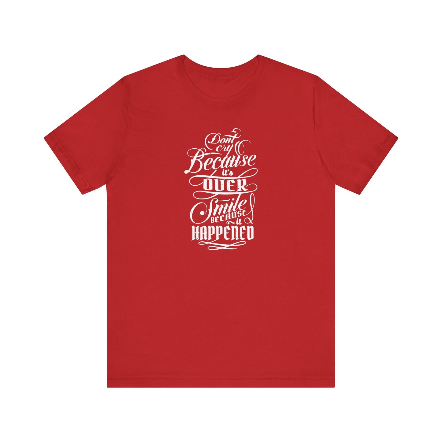 Don't Cry Because It's Over Smile Because It Happened Unisex Jersey Short Sleeve Tee