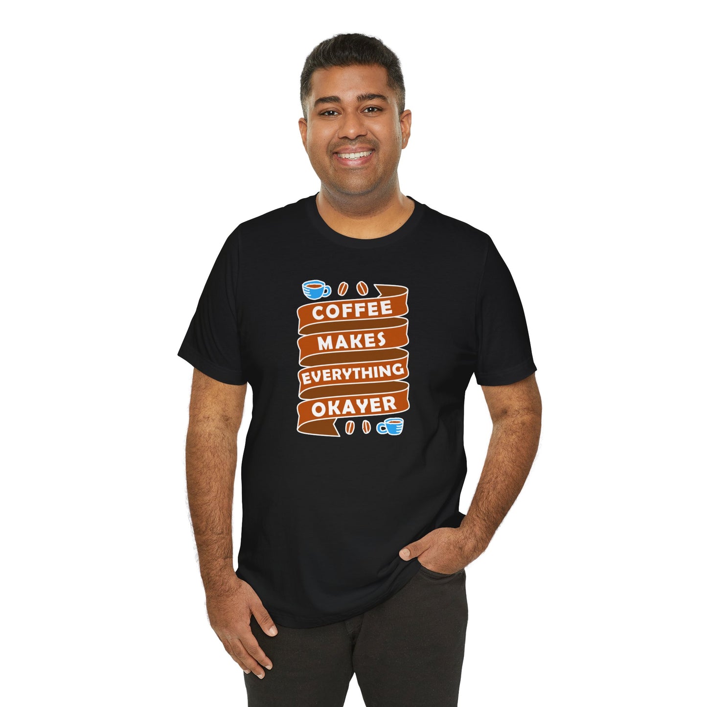 Coffee Makes Everything Okayer Unisex Jersey Short Sleeve Tee