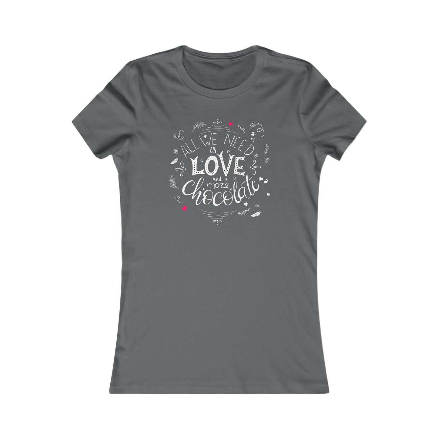 All We Need Is Love And More Chocolate Women's Favorite Tee