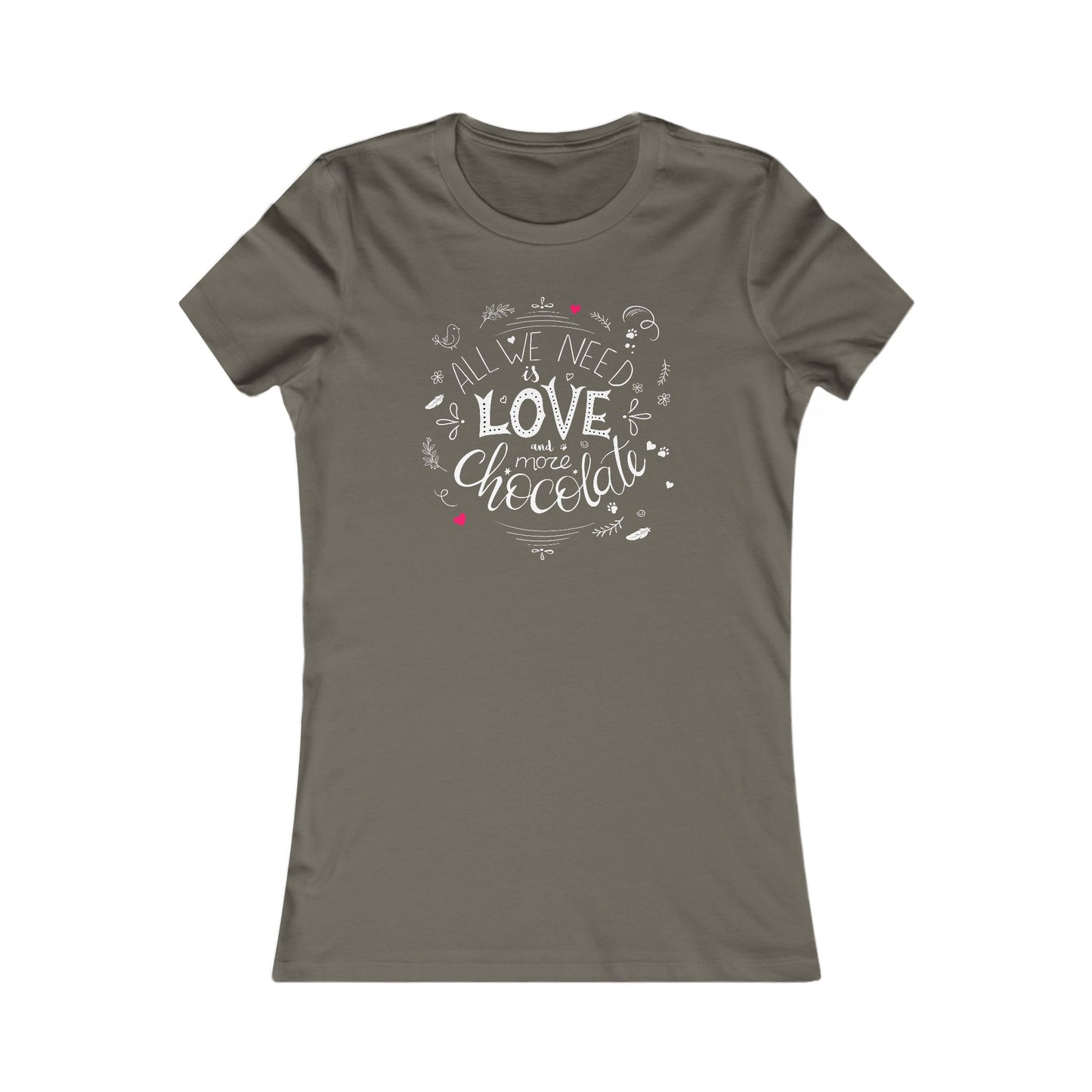 All We Need Is Love And More Chocolate Women's Favorite Tee