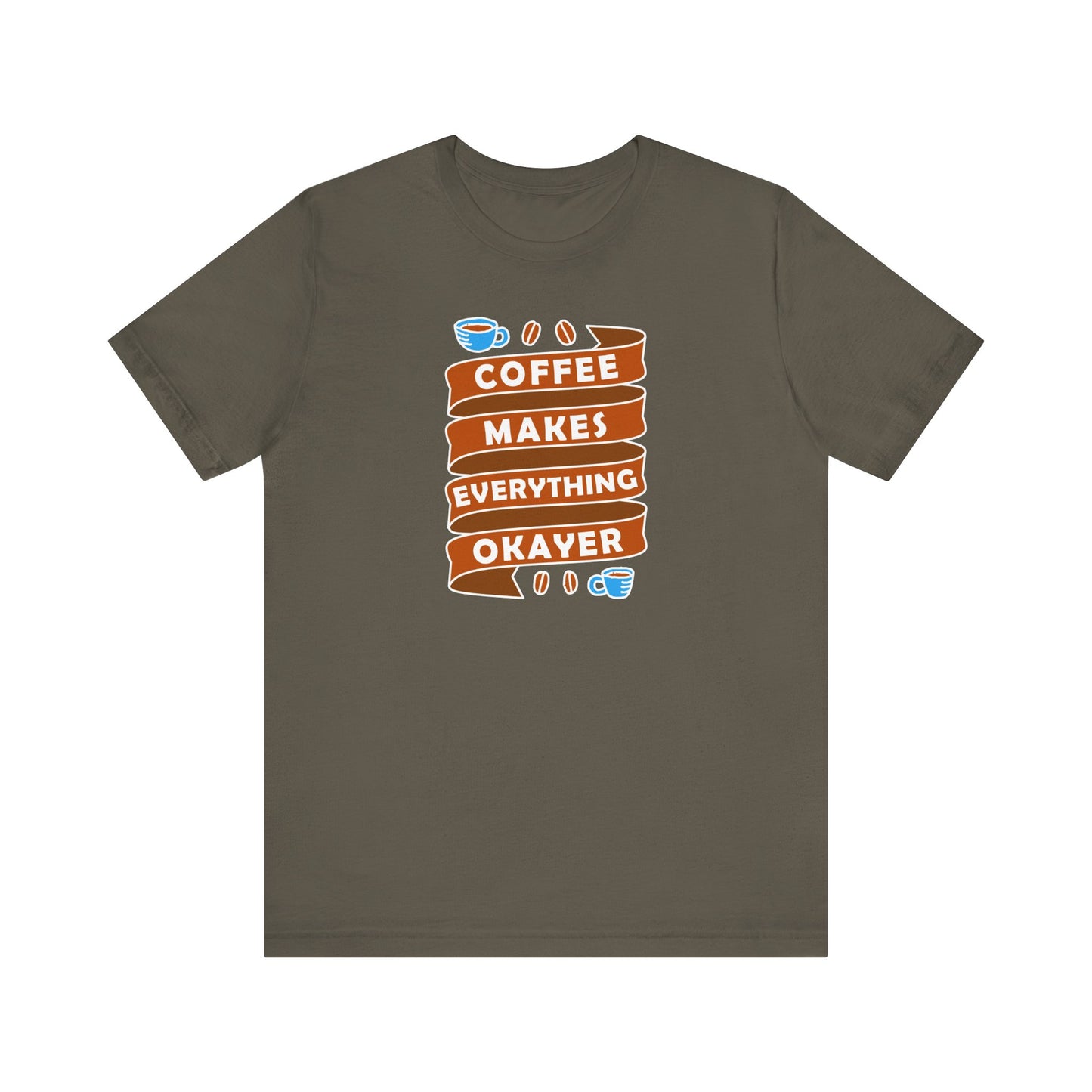 Coffee Makes Everything Okayer Unisex Jersey Short Sleeve Tee
