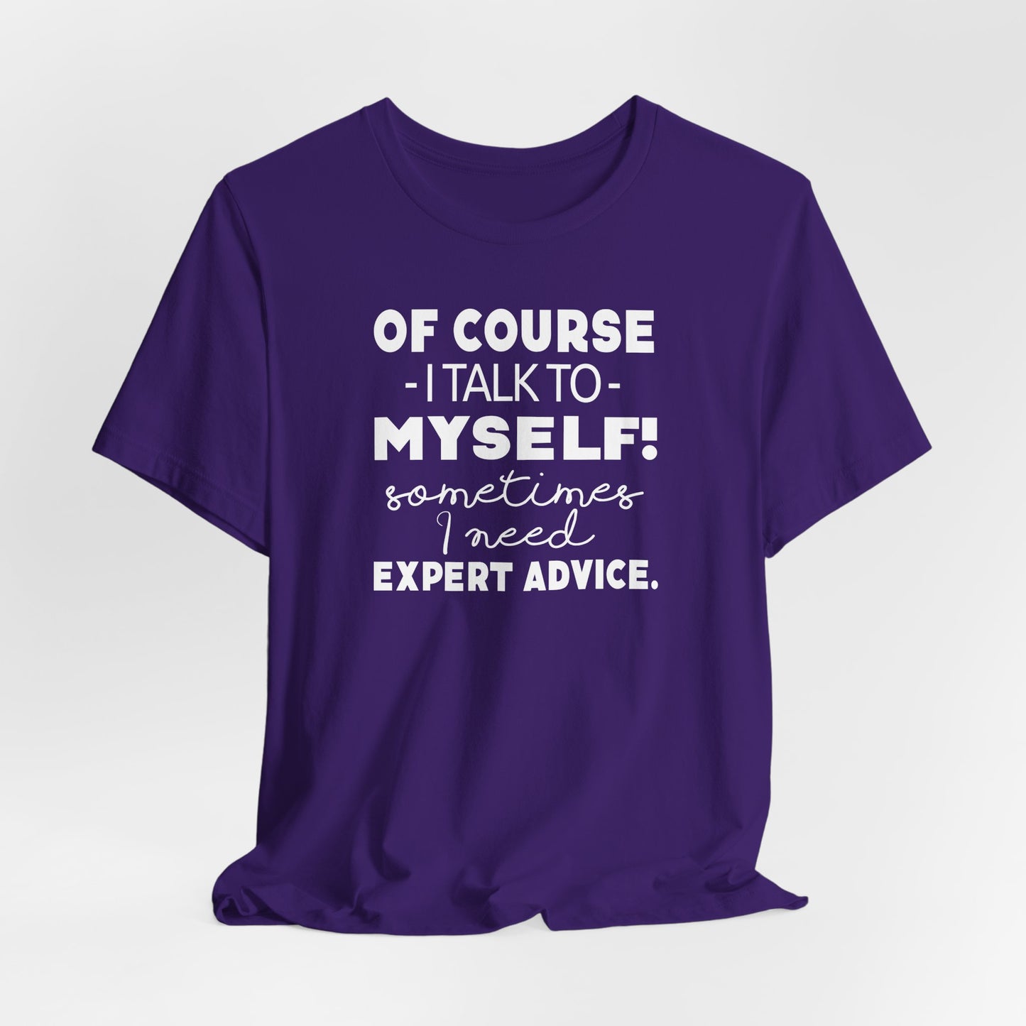 Of Course I Talk To Myself Sometimes I Need Expert Advice Unisex Jersey Short Sleeve Tee