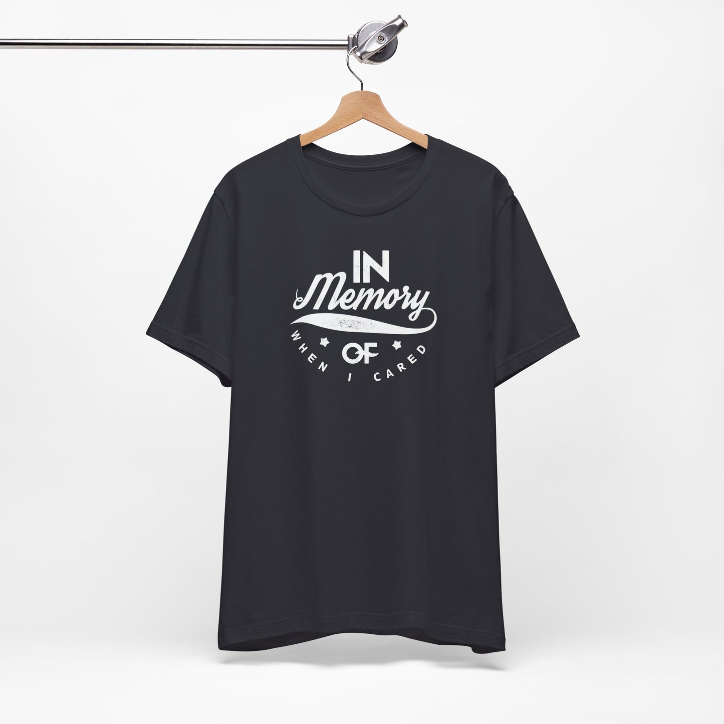 In Memory Of When I Cared Unisex Jersey Short Sleeve Tee