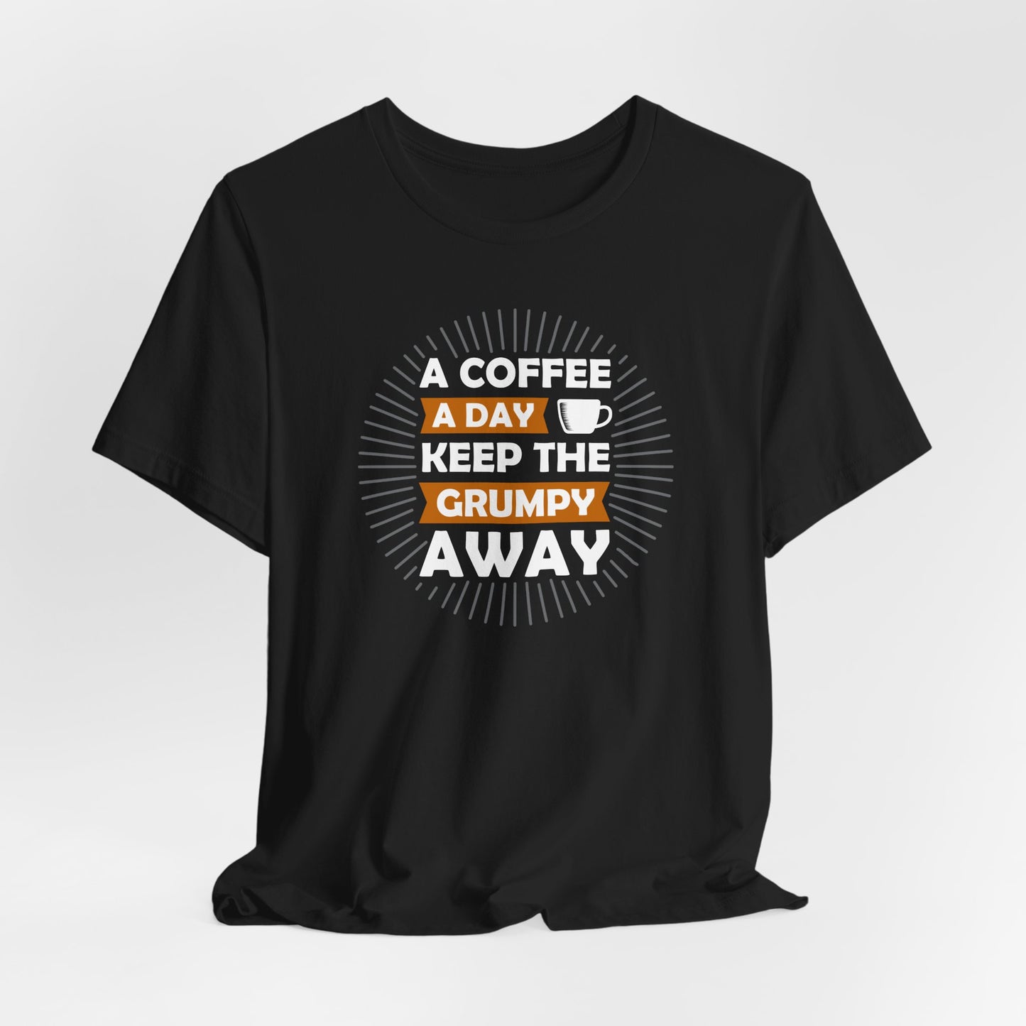 A Coffee A Day Keeps The Grumpy Away Unisex Jersey Short Sleeve Tee