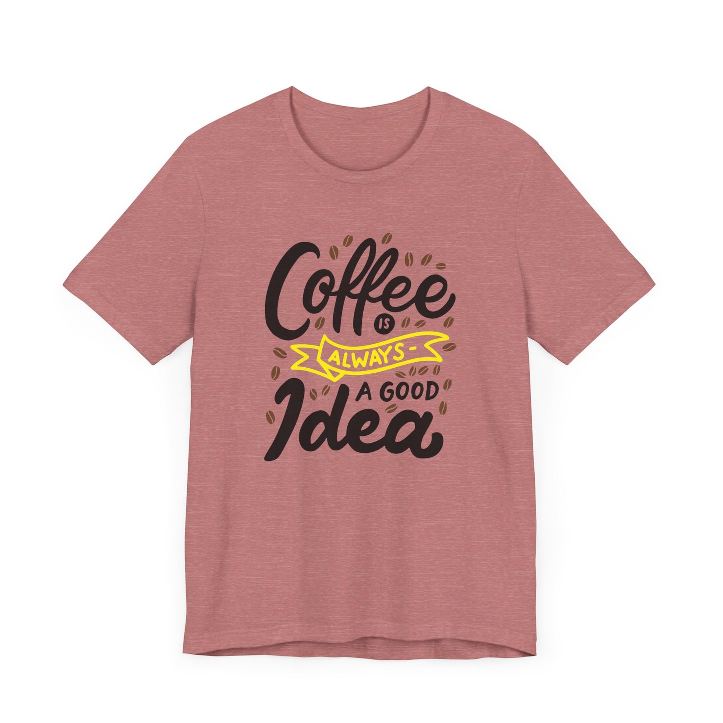 Coffee Is Always A Good Idea Yellow Print Unisex Jersey Short Sleeve Tee