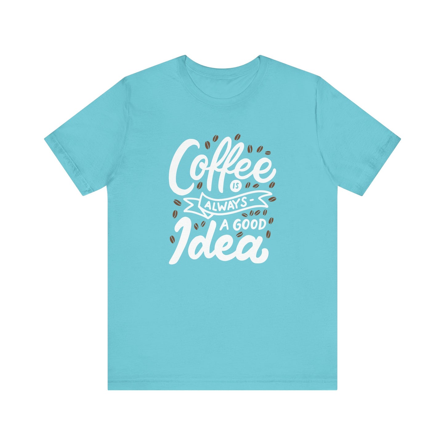 Coffee Is Always A Good Idea White Print Unisex Jersey Short Sleeve Tee