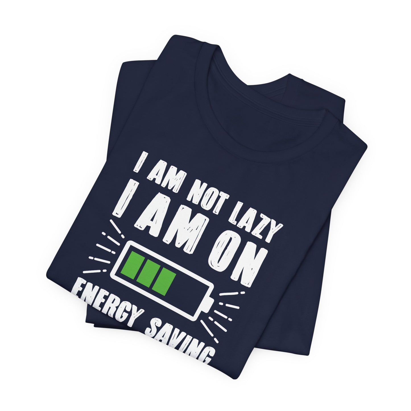 I Am Not Lazy I Am On Energy Saving Mode Unisex Jersey Short Sleeve Tee