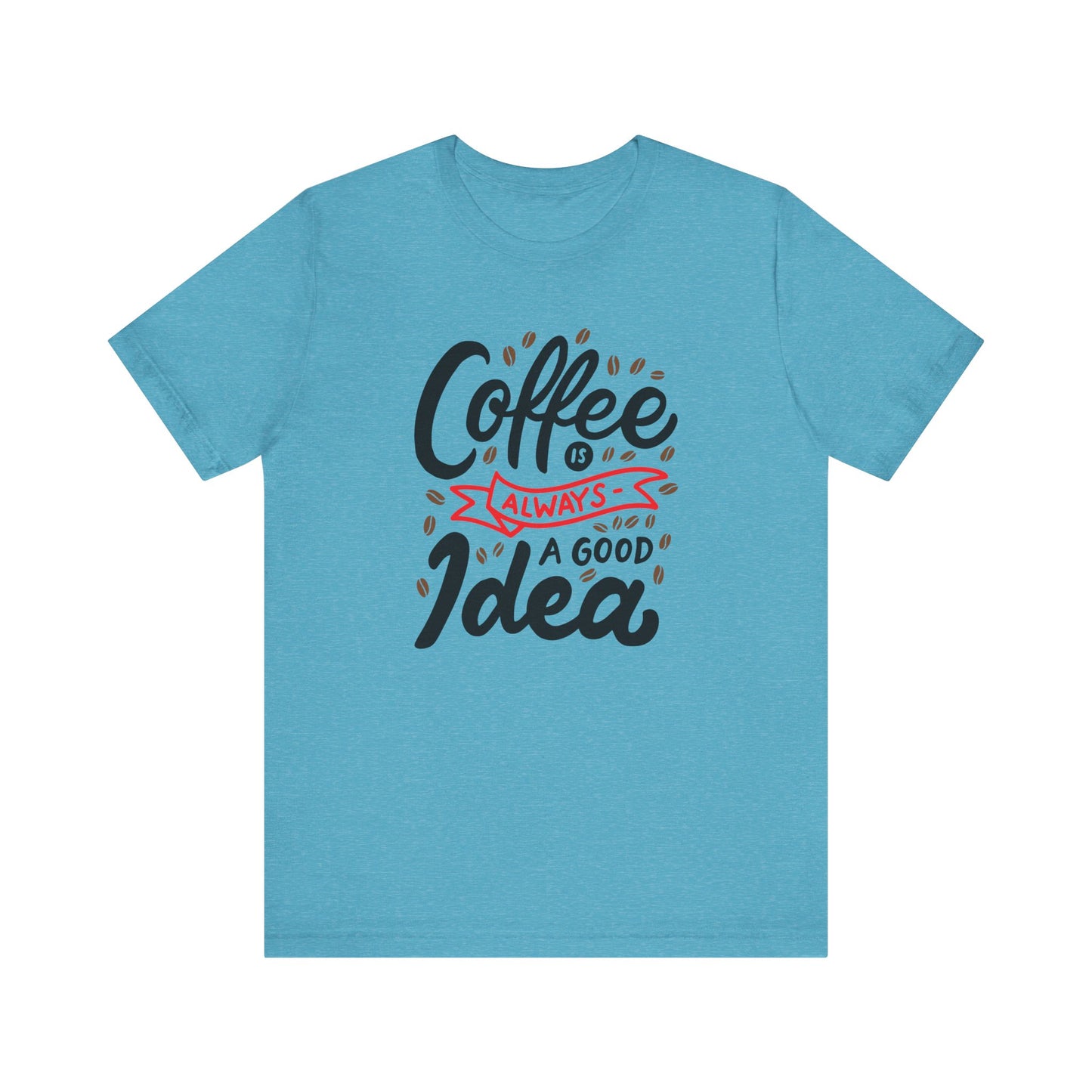 Coffee Is Always A Good Idea Red Print Unisex Jersey Short Sleeve Tee