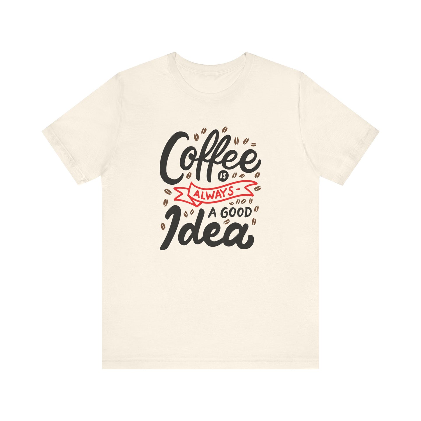Coffee Is Always A Good Idea Red Print Unisex Jersey Short Sleeve Tee