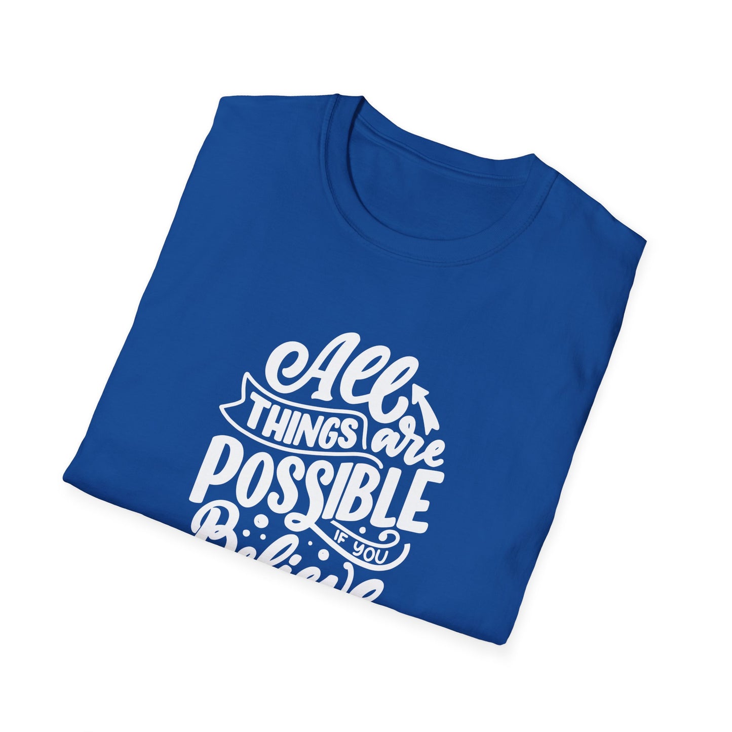 All Things Are Possible If You Believe Unisex Softstyle T-Shirt