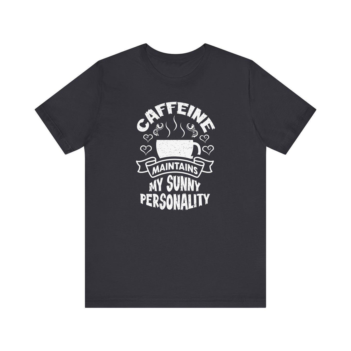 Caffeine Maintains My Sunny Personality Unisex Jersey Short Sleeve Tee