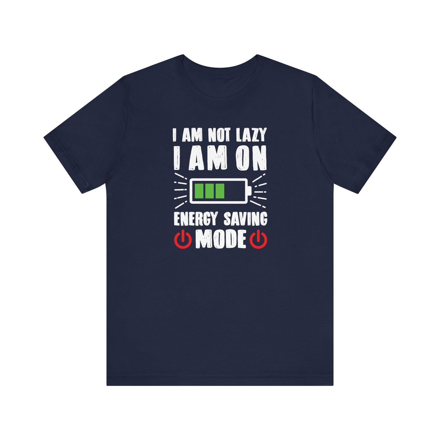 I Am Not Lazy I Am On Energy Saving Mode Unisex Jersey Short Sleeve Tee