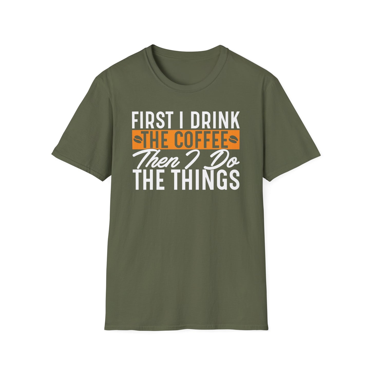 First I Drink The Coffee Then I Do The Things Softstyle T-Shirt