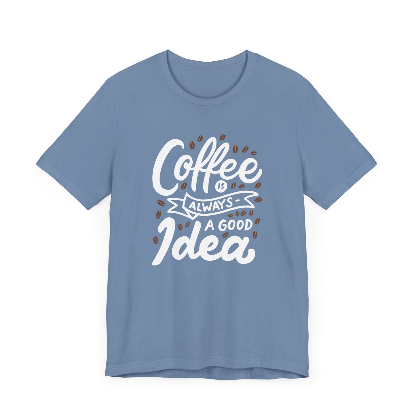Coffee Is Always A Good Idea White Print Unisex Jersey Short Sleeve Tee