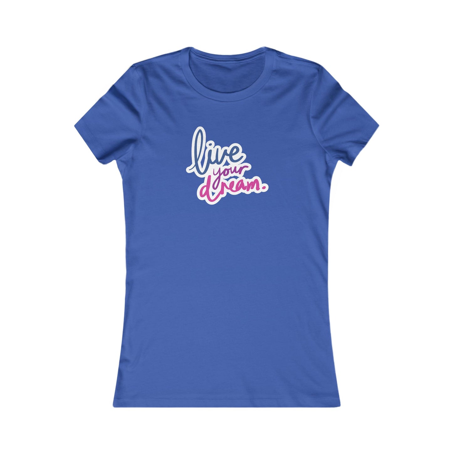 Live Your Dream ✨🌟 Women's Favorite T-Shirt