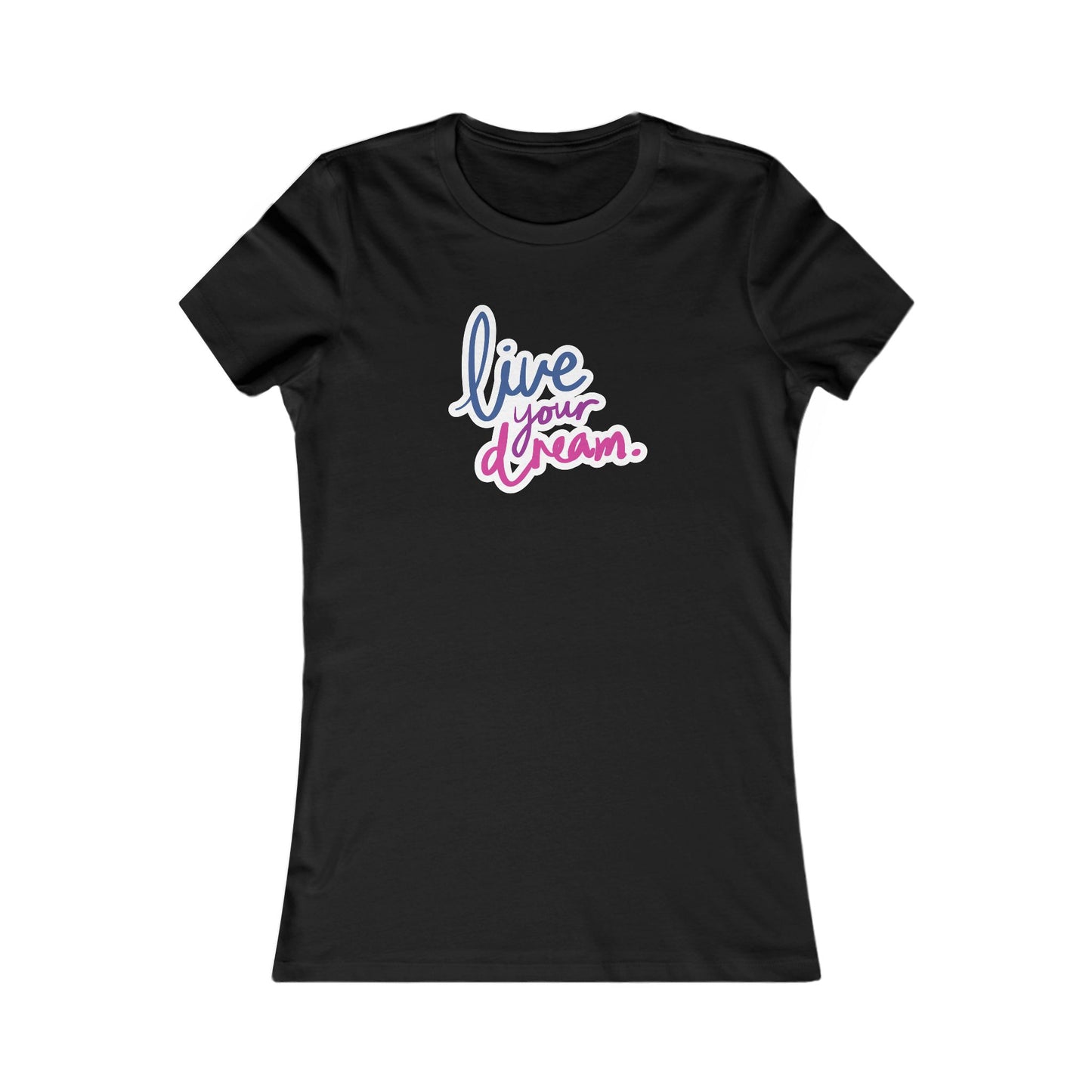 Live Your Dream ✨🌟 Women's Favorite T-Shirt
