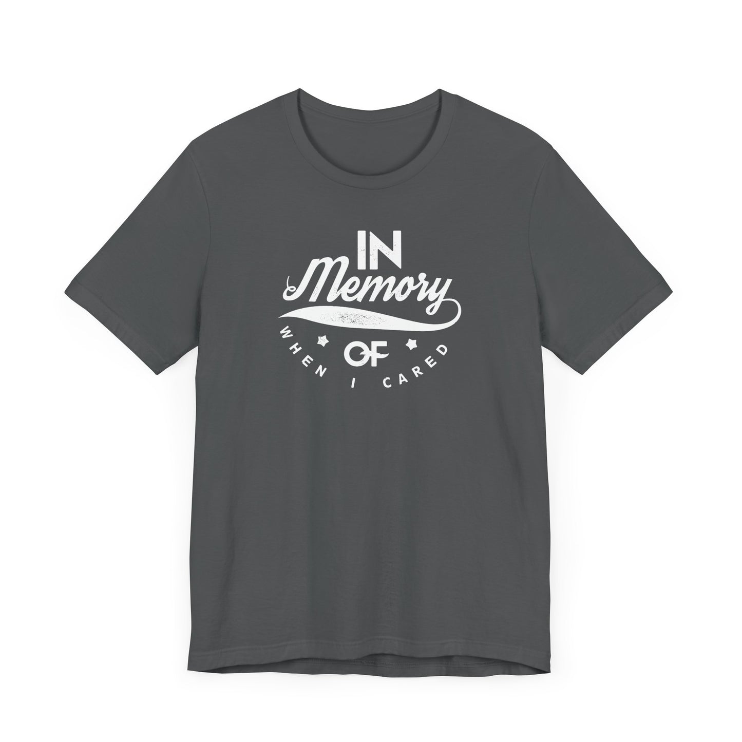 In Memory Of When I Cared Unisex Jersey Short Sleeve Tee